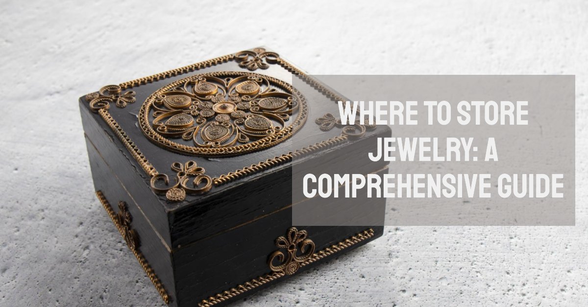 Where to Store Your Jewelry: Safeguarding Your Treasures - EM Accessories